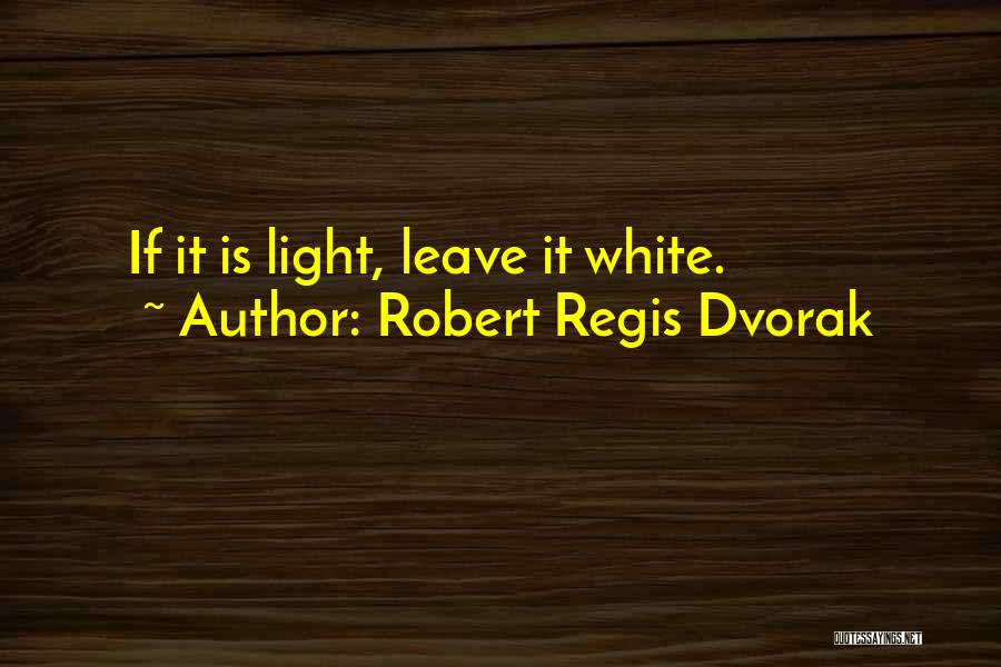 Regis Quotes By Robert Regis Dvorak
