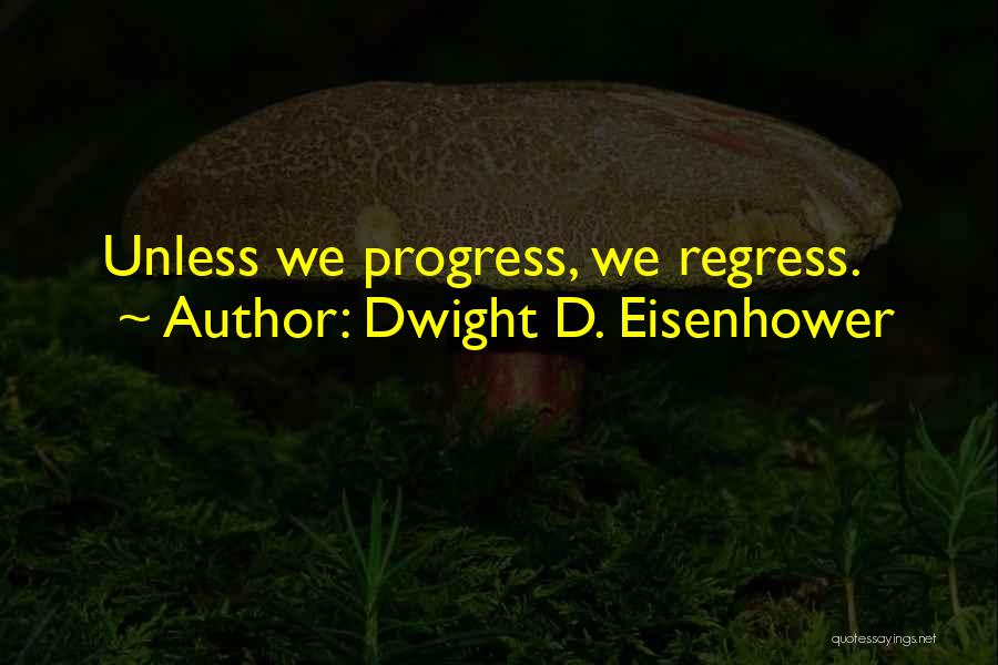 Regress Quotes By Dwight D. Eisenhower