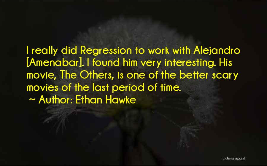 Regression Quotes By Ethan Hawke