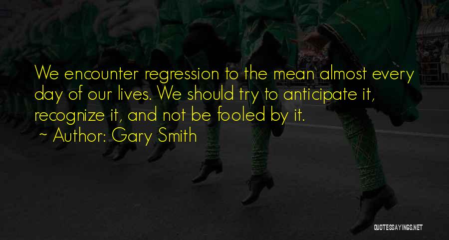 Regression Quotes By Gary Smith