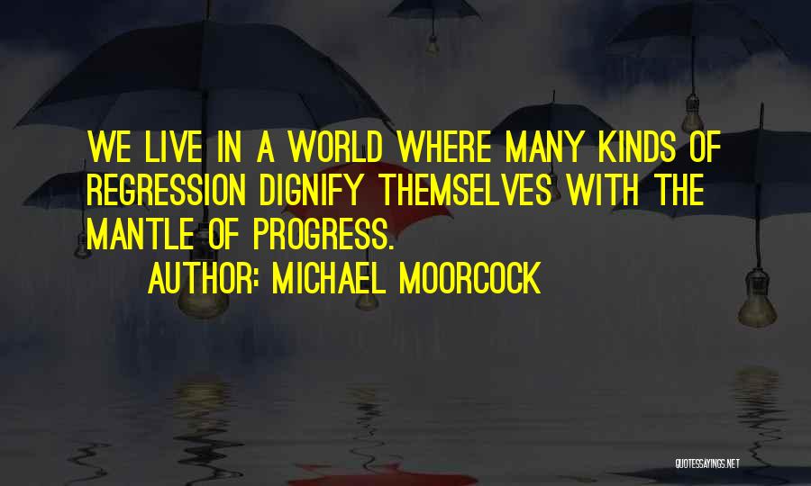 Regression Quotes By Michael Moorcock