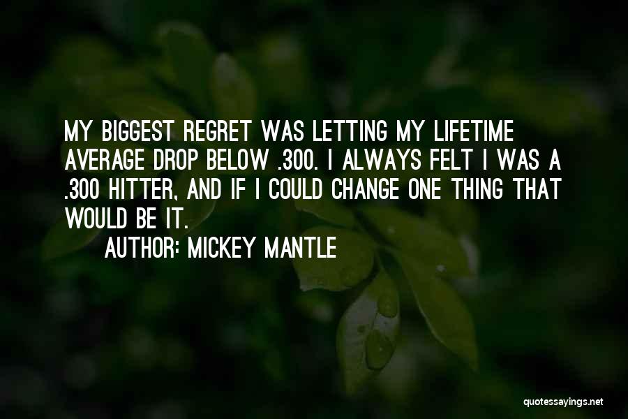 Regret And Change Quotes By Mickey Mantle