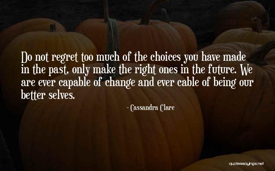 Regret And Choices Quotes By Cassandra Clare Regret And Choices Quotes By Cassandra Clare