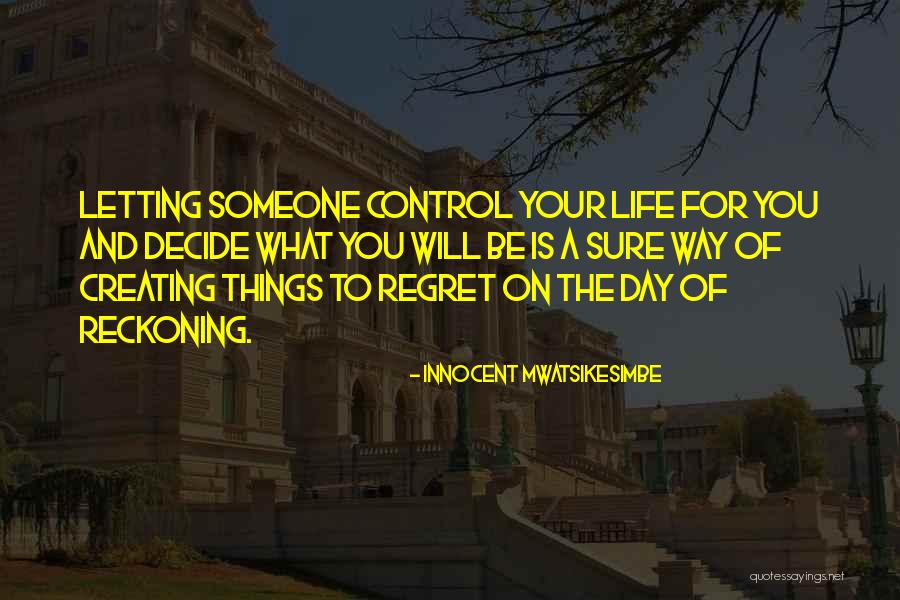 Regret And Choices Quotes By Innocent Mwatsikesimbe Regret And Choices Quotes By Innocent Mwatsikesimbe