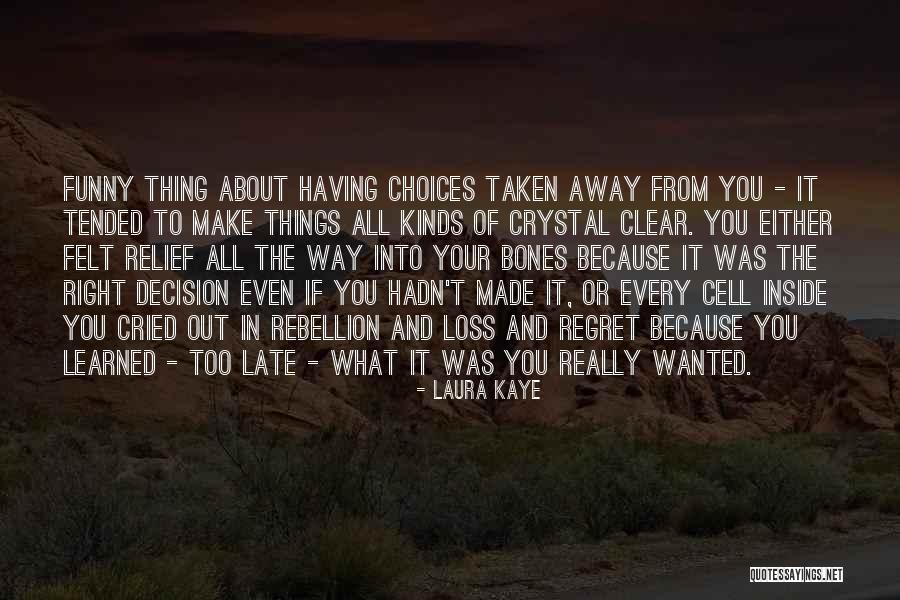 Regret And Choices Quotes By Laura Kaye Regret And Choices Quotes By Laura Kaye