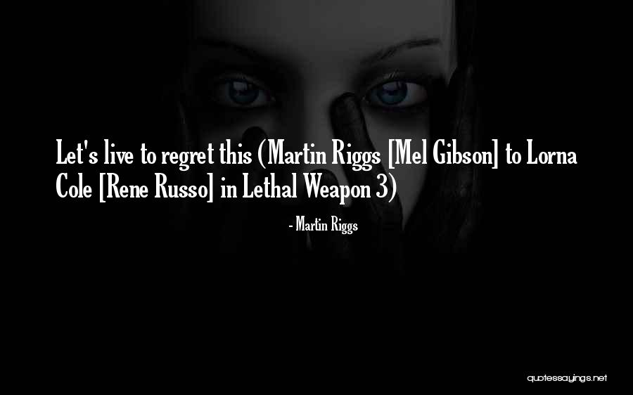 Regret And Choices Quotes By Martin Riggs