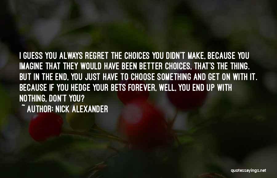 Regret And Choices Quotes By Nick Alexander