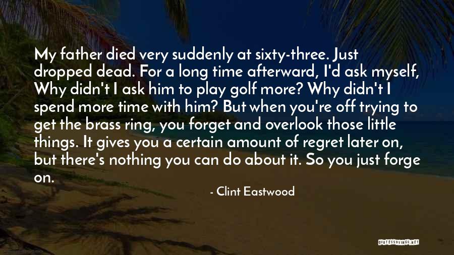 Regret And Forget Quotes By Clint Eastwood Regret And Forget Quotes By Clint Eastwood