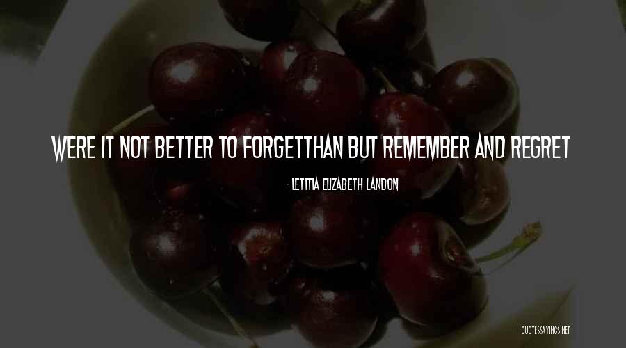 Regret And Forget Quotes By Letitia Elizabeth Landon Regret And Forget Quotes By Letitia Elizabeth Landon