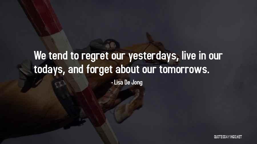 Regret And Forget Quotes By Lisa De Jong Regret And Forget Quotes By Lisa De Jong