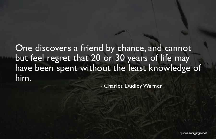 Regret And Friendship Quotes By Charles Dudley Warner Regret And Friendship Quotes By Charles Dudley Warner