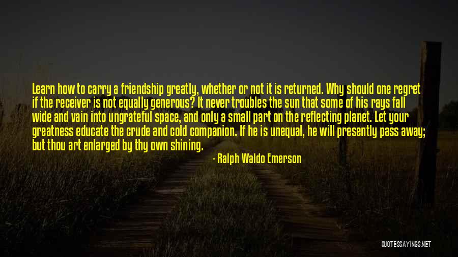Regret And Friendship Quotes By Ralph Waldo Emerson Regret And Friendship Quotes By Ralph Waldo Emerson
