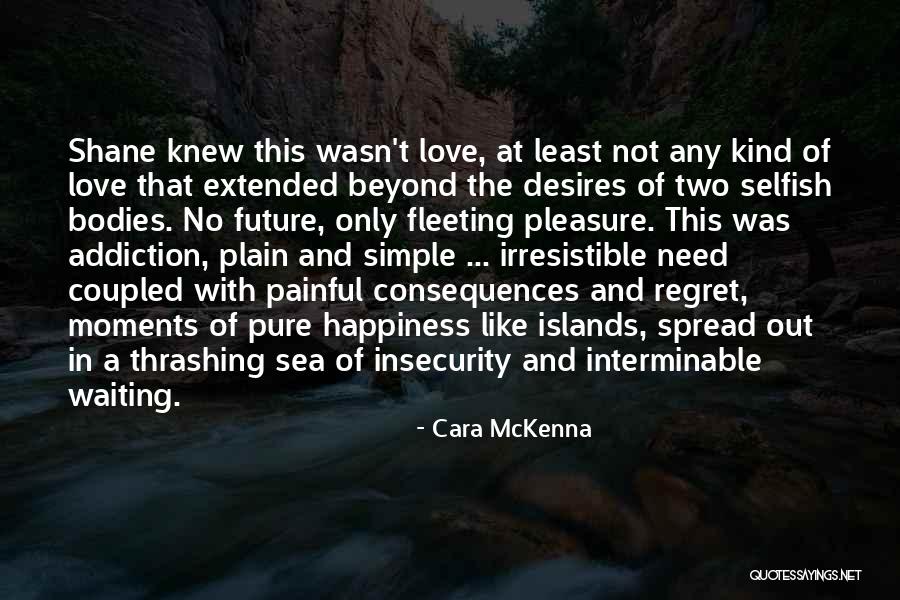 Regret And Happiness Quotes By Cara McKenna Regret And Happiness Quotes By Cara McKenna