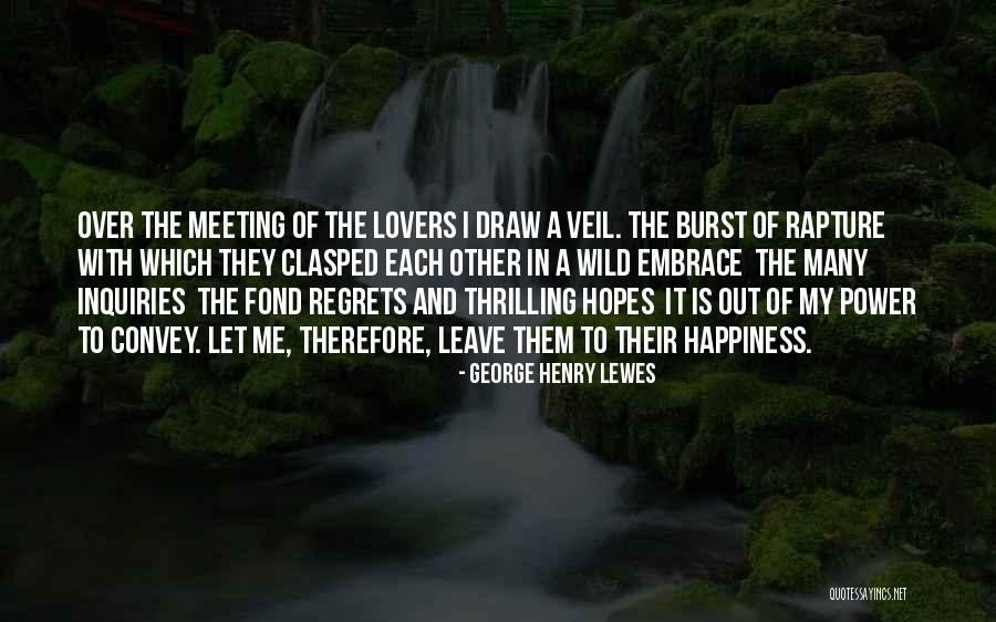 Regret And Happiness Quotes By George Henry Lewes Regret And Happiness Quotes By George Henry Lewes