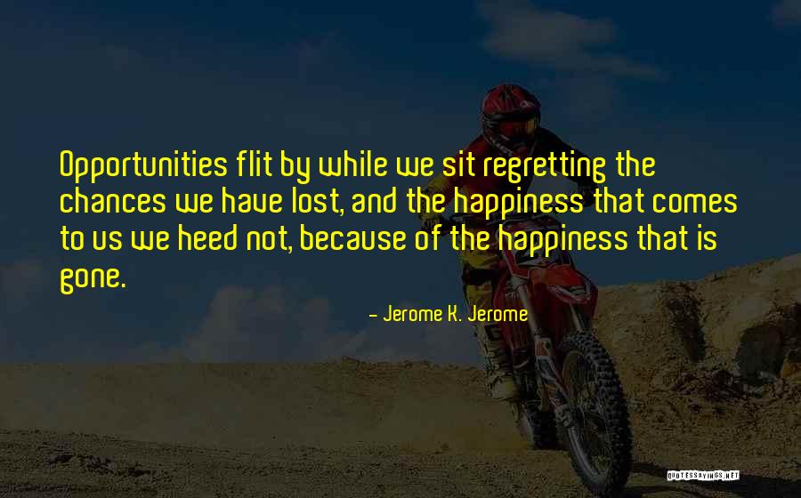 Regret And Happiness Quotes By Jerome K. Jerome Regret And Happiness Quotes By Jerome K. Jerome