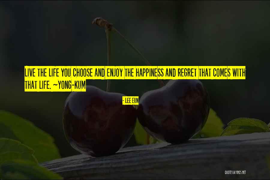 Regret And Happiness Quotes By Lee Eun Regret And Happiness Quotes By Lee Eun