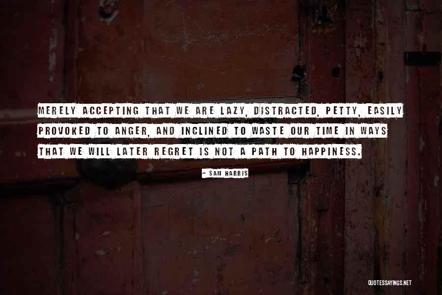 Regret And Happiness Quotes By Sam Harris Regret And Happiness Quotes By Sam Harris