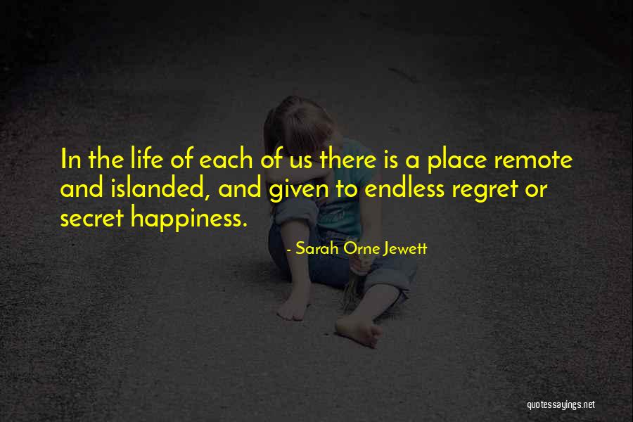 Regret And Happiness Quotes By Sarah Orne Jewett Regret And Happiness Quotes By Sarah Orne Jewett
