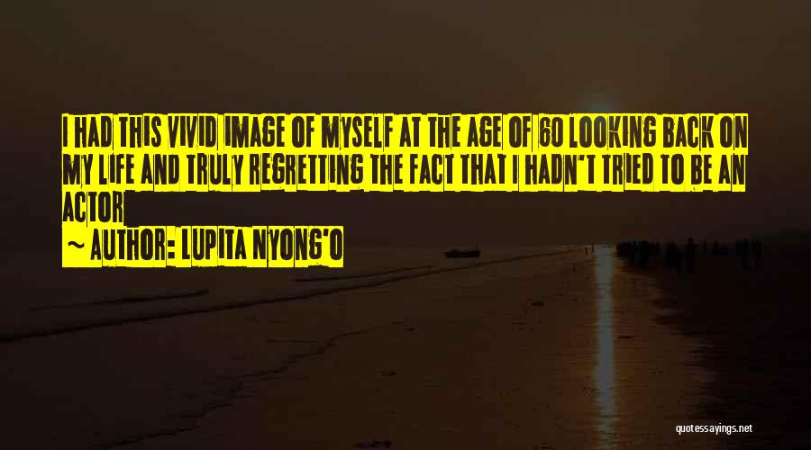 Regret And Life Quotes By Lupita Nyong'o