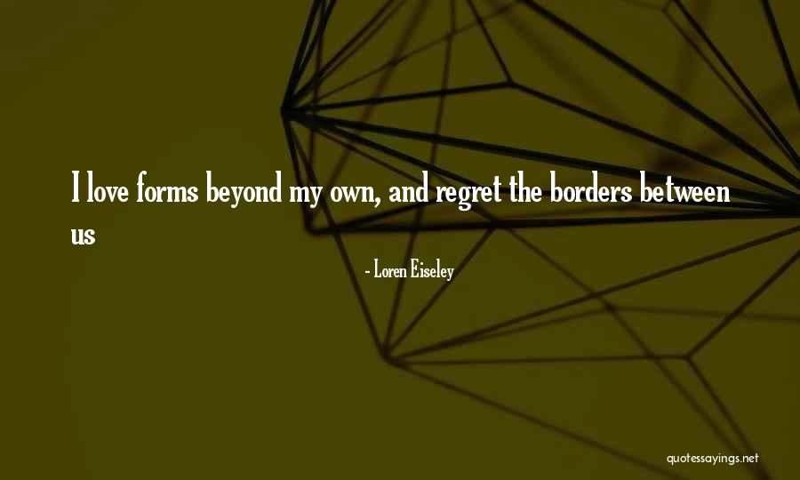 Regret And Love Quotes By Loren Eiseley