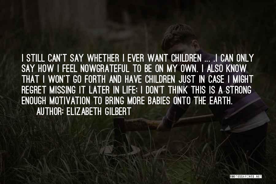 Regret And Missing Someone Quotes By Elizabeth Gilbert