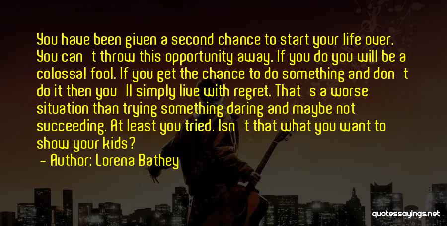 Regret And Second Chances Quotes By Lorena Bathey