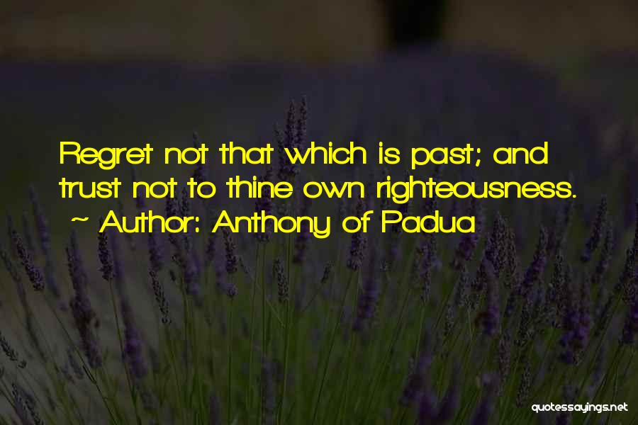 Regret And Trust Quotes By Anthony Of Padua