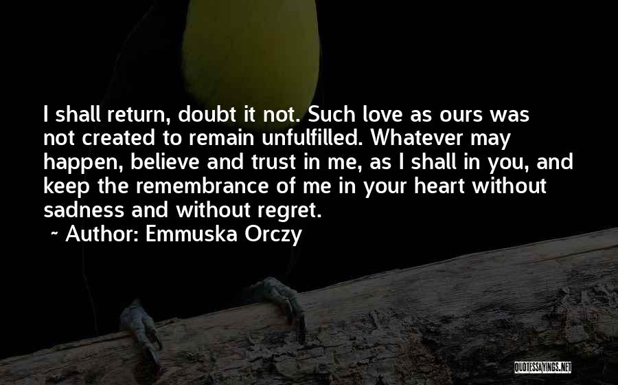 Regret And Trust Quotes By Emmuska Orczy