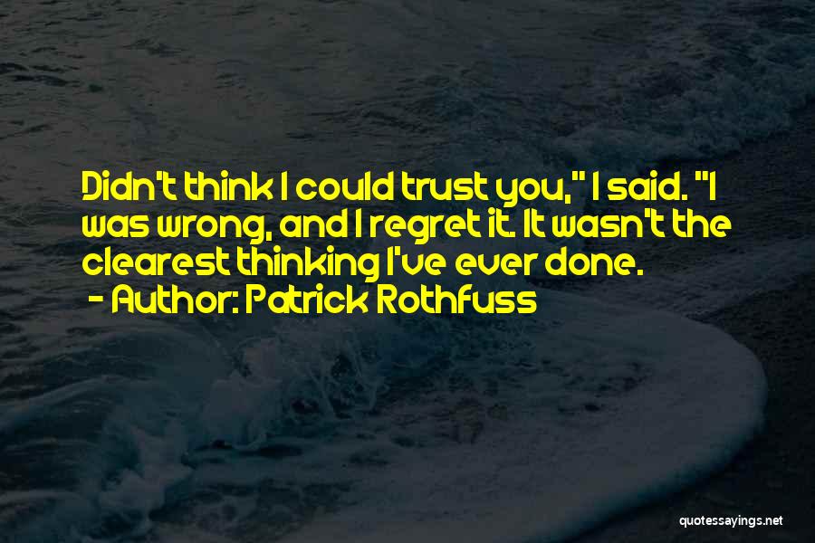 Regret And Trust Quotes By Patrick Rothfuss