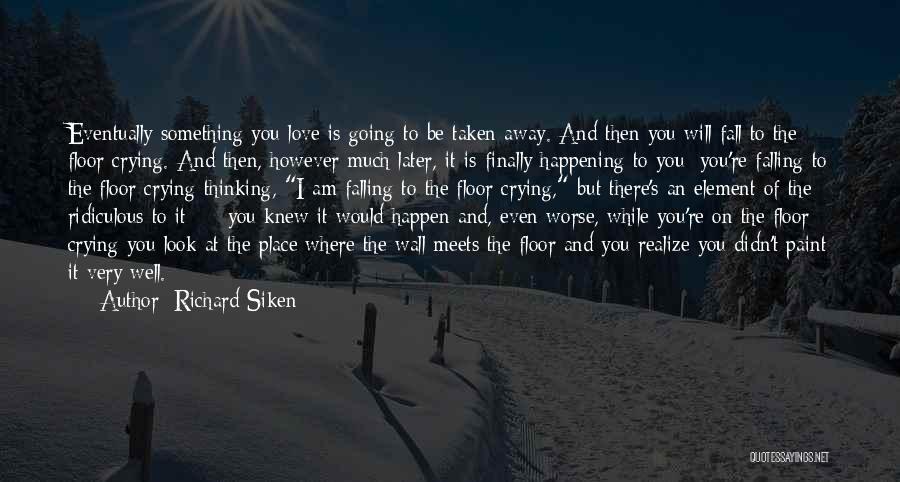 Regret Falling In Love Quotes By Richard Siken