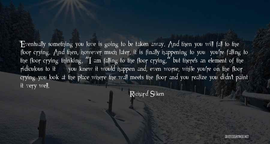 Regret Falling In Love Quotes By Richard Siken Regret Falling In Love Quotes By Richard Siken