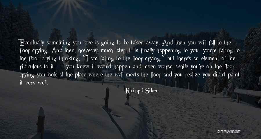 Regret Falling In Love Quotes By Richard Siken