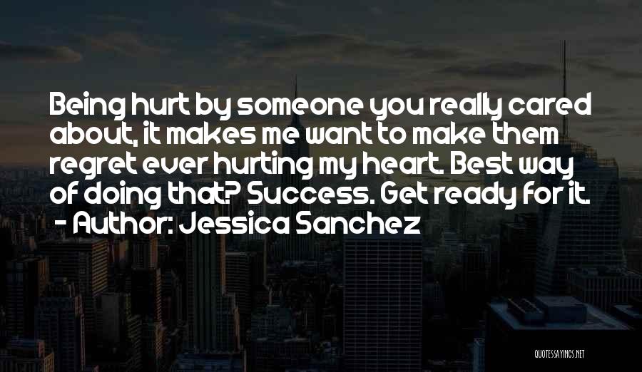 Regret Hurt Quotes By Jessica Sanchez