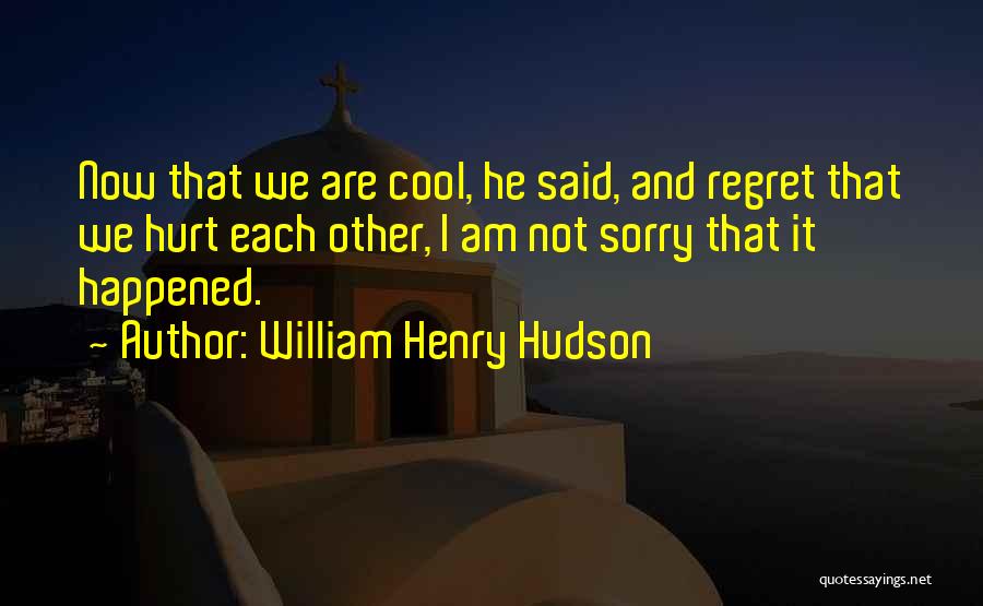 Regret Hurt Quotes By William Henry Hudson