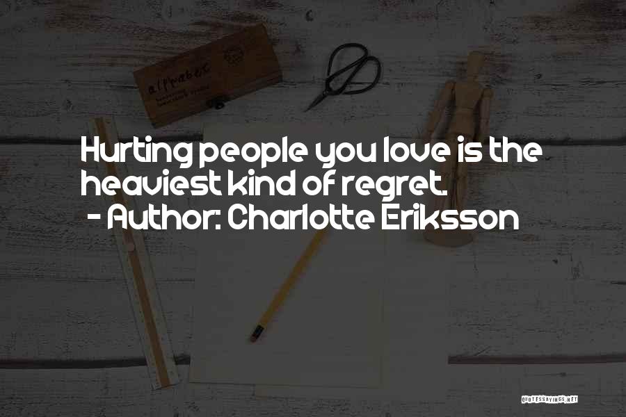 Regret Hurting Someone Quotes By Charlotte Eriksson