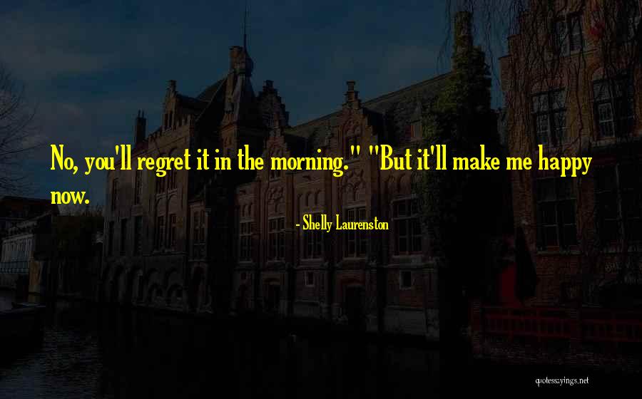 Regret It In The Morning Quotes By Shelly Laurenston