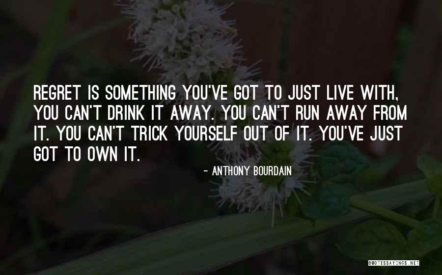 Regret It Quotes By Anthony Bourdain