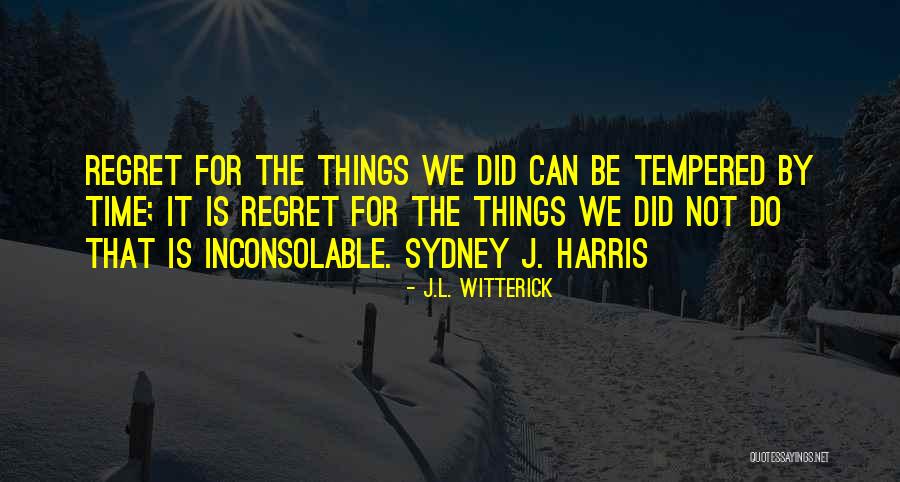 Regret It Quotes By J.L. Witterick