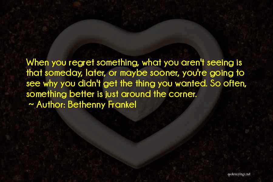 Regret Later Quotes By Bethenny Frankel