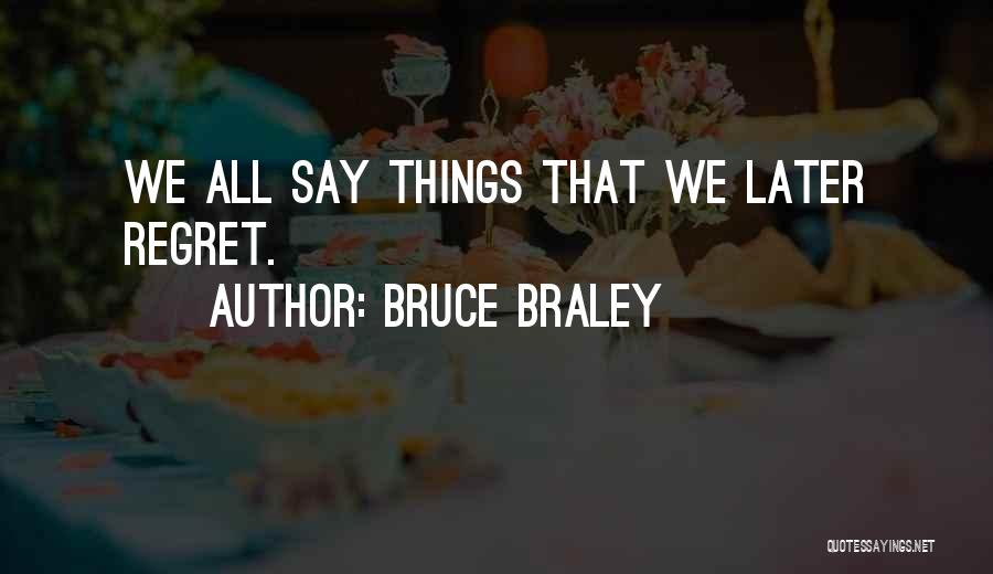 Regret Later Quotes By Bruce Braley