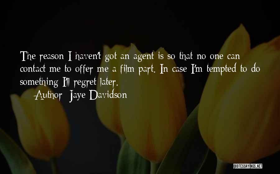 Regret Later Quotes By Jaye Davidson