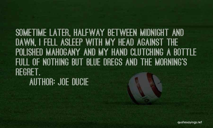 Regret Later Quotes By Joe Ducie