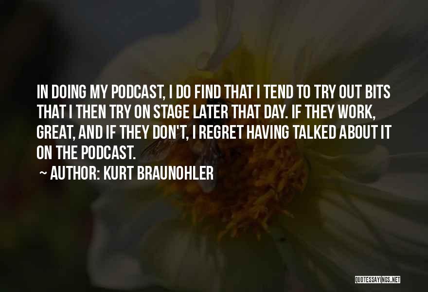 Regret Later Quotes By Kurt Braunohler