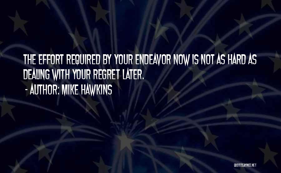 Regret Later Quotes By Mike Hawkins