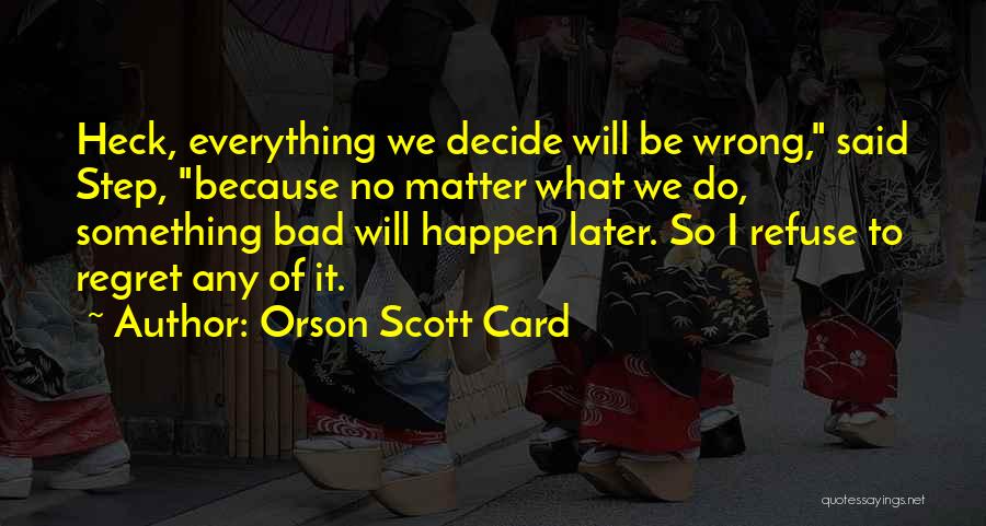 Regret Later Quotes By Orson Scott Card