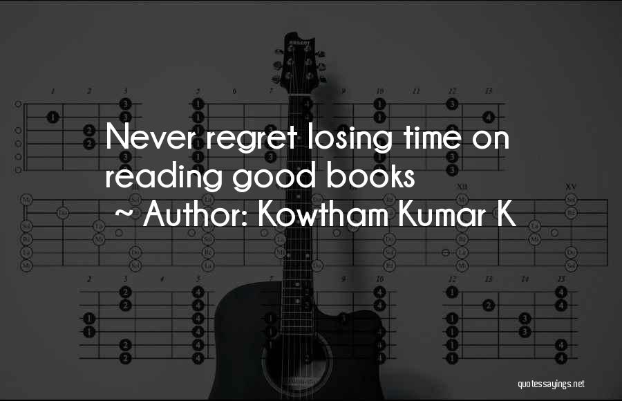 Regret Losing Me Quotes By Kowtham Kumar K