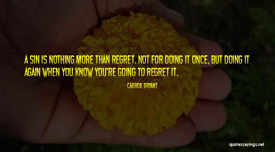 Regret Nothing Quotes By Carroll Bryant