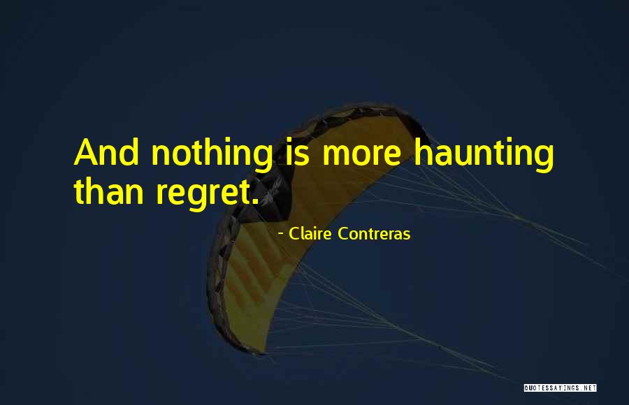 Regret Nothing Quotes By Claire Contreras