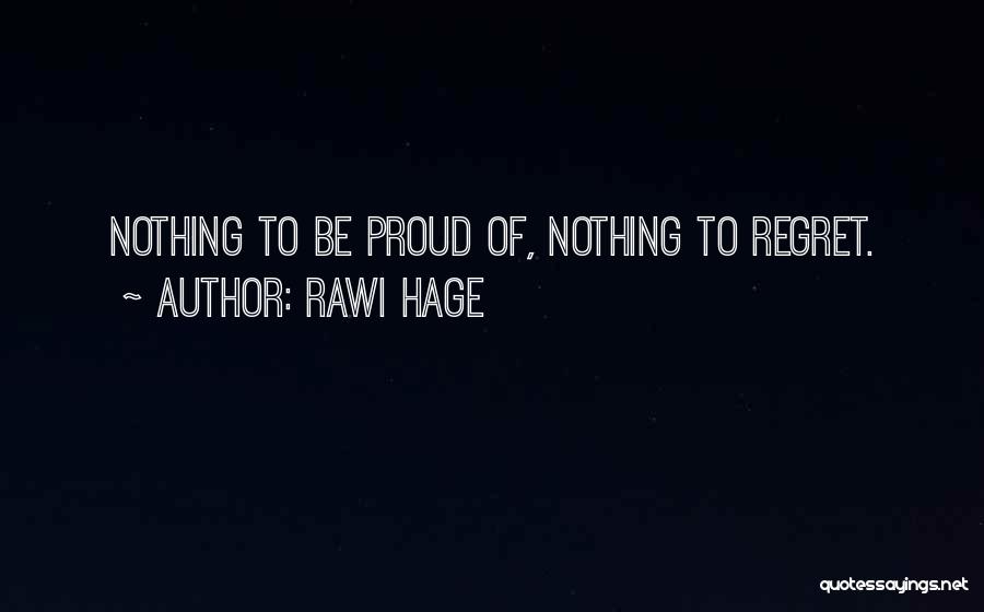 Regret Nothing Quotes By Rawi Hage