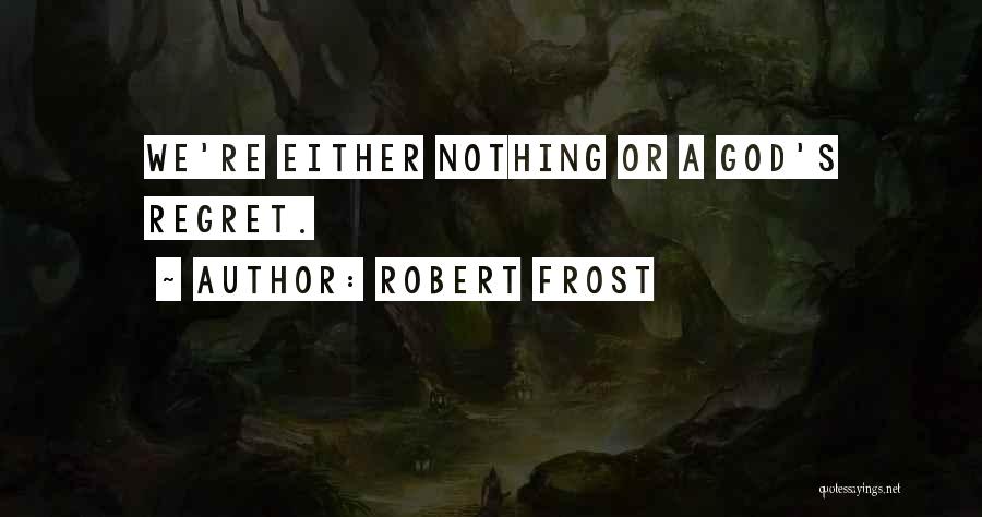 Regret Nothing Quotes By Robert Frost